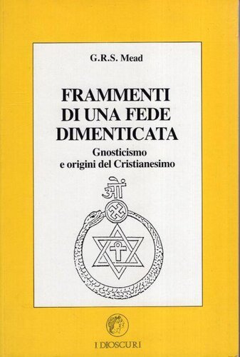 Frammenti di una fede dimenticata. Gnosticismo e origini del cristianesimo