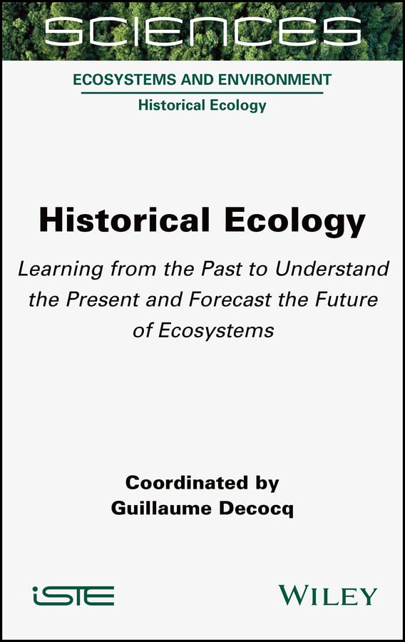 Historical Ecology: Learning from the Past to Understand the Present and Forecast the Future of Ecosystems