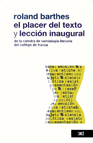 El placer del texto: Lección inaugural de la cátedra de semiología lingüística del Collége de France, pronunciada el 7 de enero de 1977