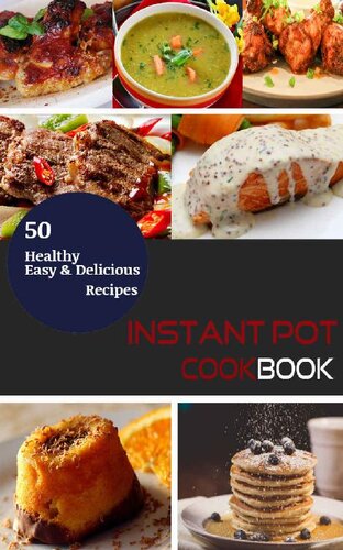 Instant Pot Cookbook : 50 Healthy, Delicious and Easy Instant Pot Pressure Cooker Recipes
