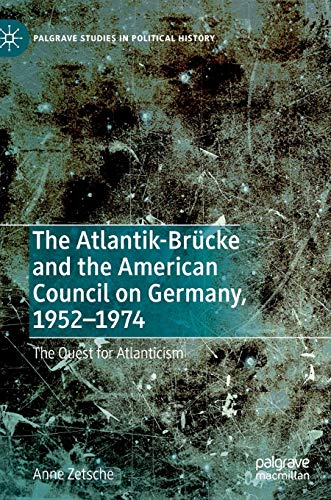 The Atlantik-Brücke and the American Council on Germany, 1952–1974: The Quest for Atlanticism