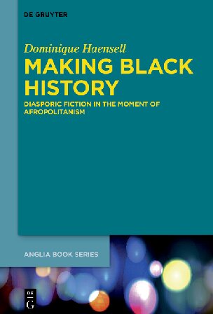 Making Black History: Diasporic Fiction in the Moment of Afropolitanism