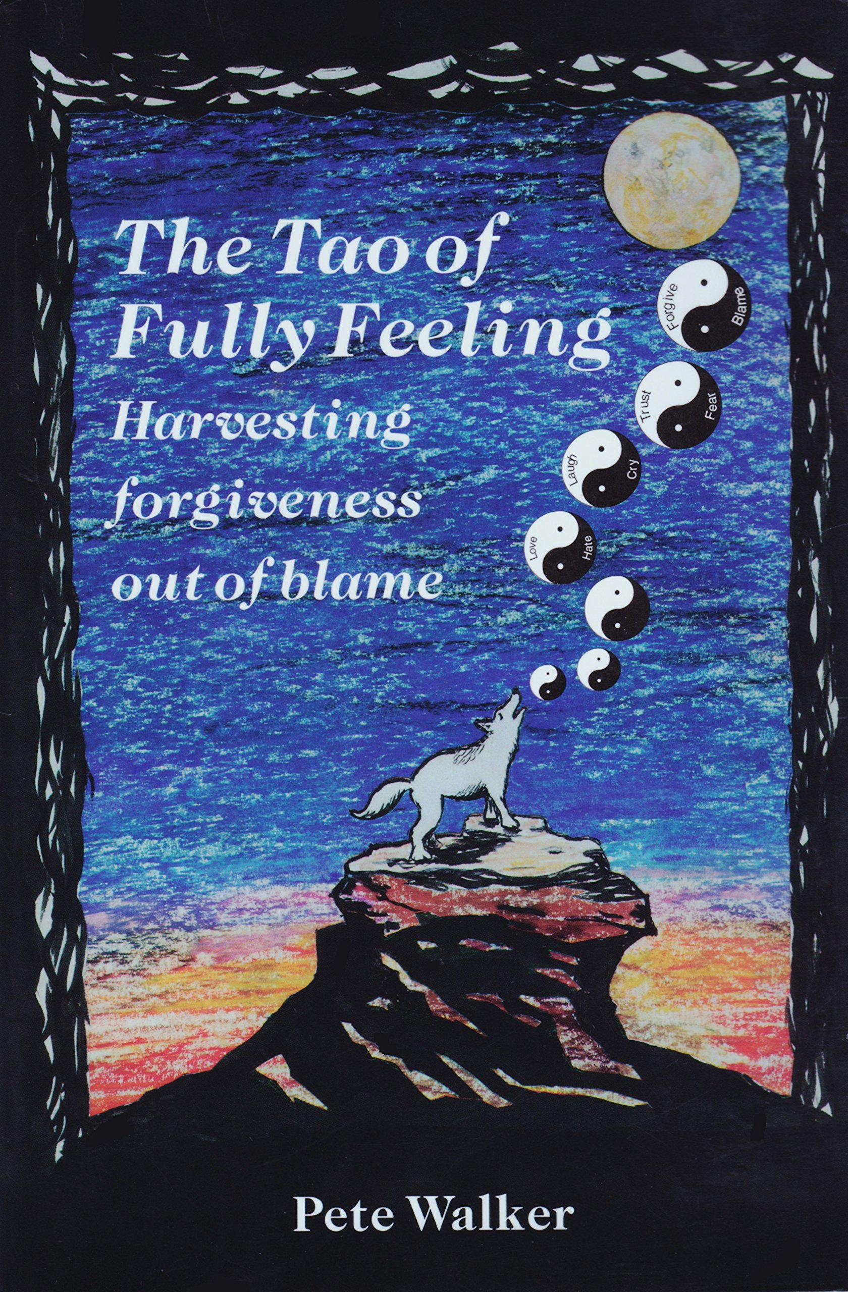 The Tao of Fully Feeling: Harvesting Forgiveness Out of Blame