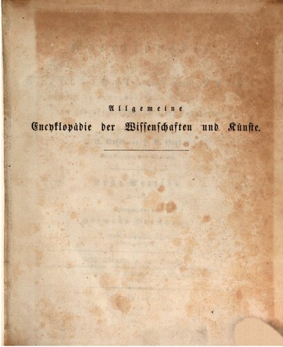 Allgemeine Encyclopädie der Wissenschaften und Künste in alphabetischer Folge / Griechenland A. Alt-Griechenland. (Griechische Staatsaltertümer. - Griechische Privataltertümer. - Griechisches Theater) B. Griechenland im Mittelalter und in der Neuzeit (Geographie)