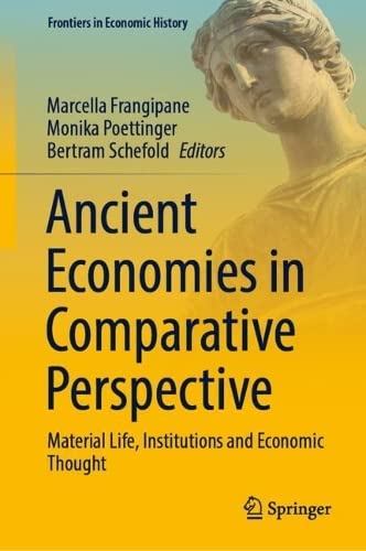Ancient Economies in Comparative Perspective: Material Life, Institutions and Economic Thought