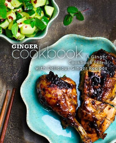 Ginger Cookbook : A Ginger Cookbook Filled with Delicious Ginger Recipes
