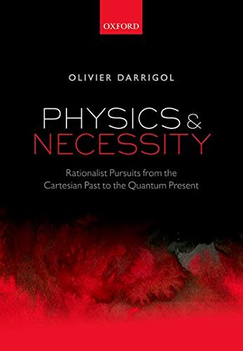 Physics and Necessity: Rationalist Pursuits from the Cartesian Past to the Quantum Present