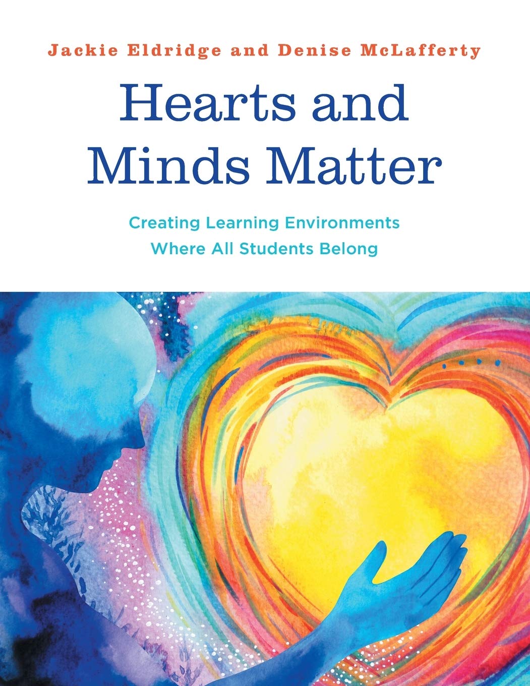 Hearts and Minds Matter, Creating Learning Environments Where All Students Belon: Creating Learning Environments Where All Students Belong