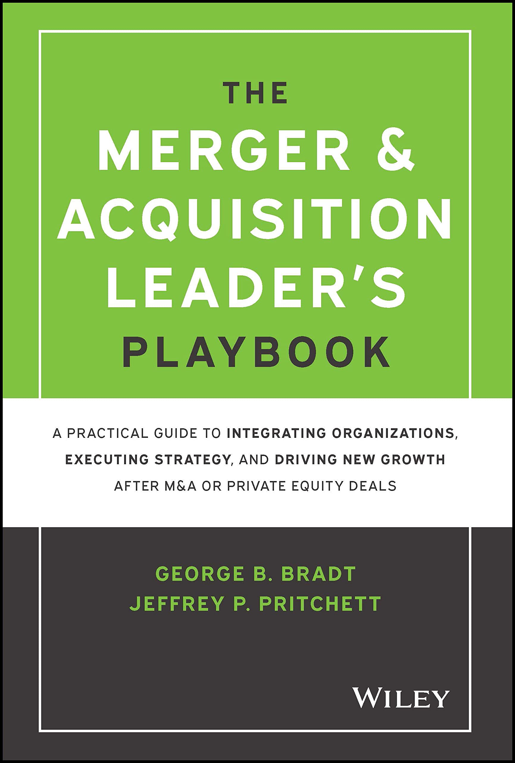The Merger & Acquisition Leader's Playbook: A Practical Guide to Integrating Organizations, Executing Strategy, and Driving New Growth after M&A or Private Equity Deals