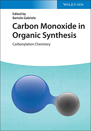 Carbon Monoxide in Organic Synthesis: Carbonylation Chemistry