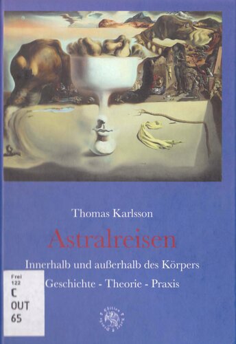 Astralreisen: Innerhalb und außerhalb des Körpers. Geschichte - Theorie - Praxis