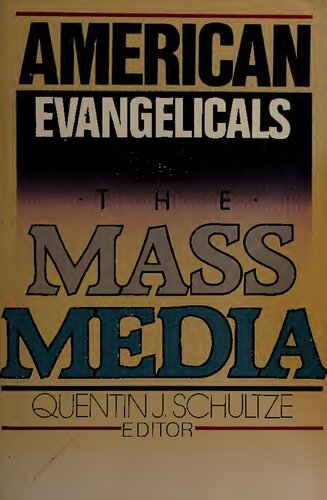 American evangelicals and the mass media: perspectives on the relationship between American evangelicals and the mass media