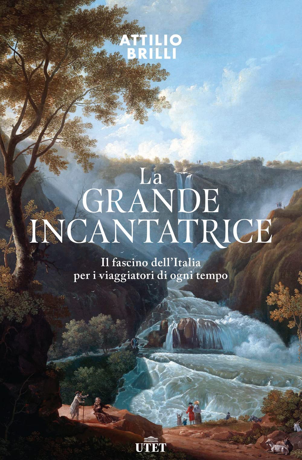 La grande incantatrice. Il fascino dell’Italia per i viaggiatori di ogni tempo