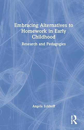 Embracing Alternatives to Homework in Early Childhood: Research and Pedagogies