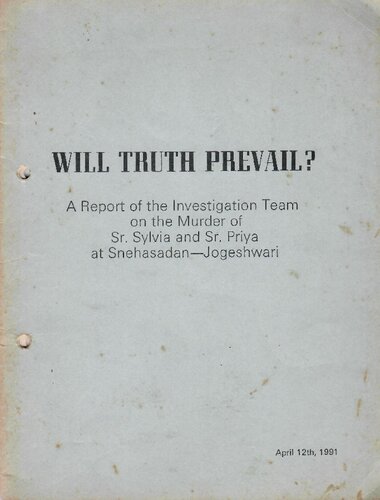 Will Truth Prevail: A report of the investigation team on the murder of Sr. Sylvia and Sr. Priya at Snehasadan, Jogeshwari (Bombay/Mumbai, India)
