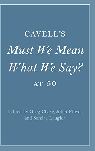 Cavell's Must We Mean What We Say? at 50 (Cambridge Philosophical Anniversaries)