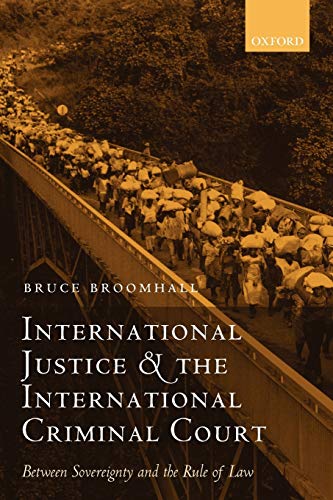 International Justice and the International Criminal Court: Between Sovereignty and the Rule of Law (Oxford Monographs in International Law)
