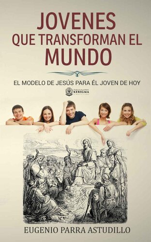 Jovenes que transforman el mundo: El modelo de Jesus para el joven de hoy (Spanish Edition)