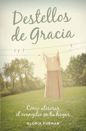 Destellos de Gracia: Cómo atesorar el evangelio en tu hogar (Spanish Edition)