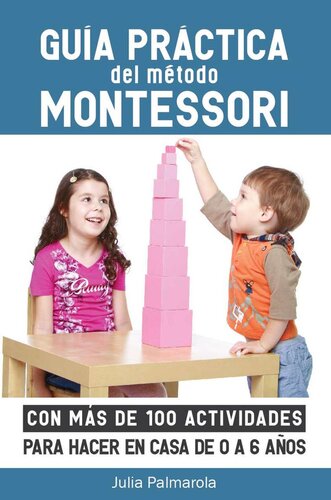 Guía práctica del Método Montessori: Con más de 100 actividades para hacer en casa de 0 a 6 años