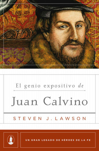 El genio expositivo de Juan Calvino (Un gran legado de héroes de la fe nº 2) (Spanish Edition)