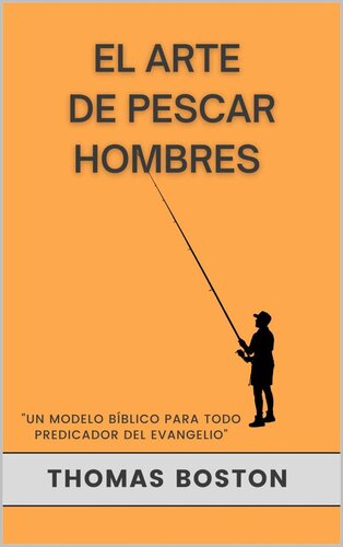 El Arte de Pescar Hombres : Un modelo bíblico para todo predicador del evangelio (Spanish Edition)