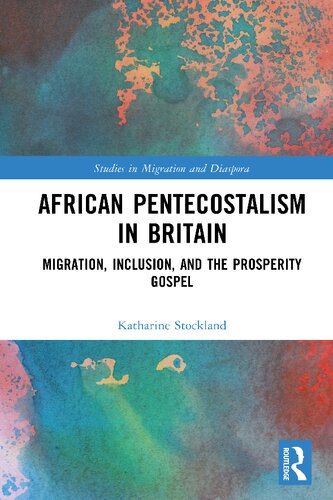 African Pentecostalism in Britain: Migration, Inclusion, and the Prosperity Gospel