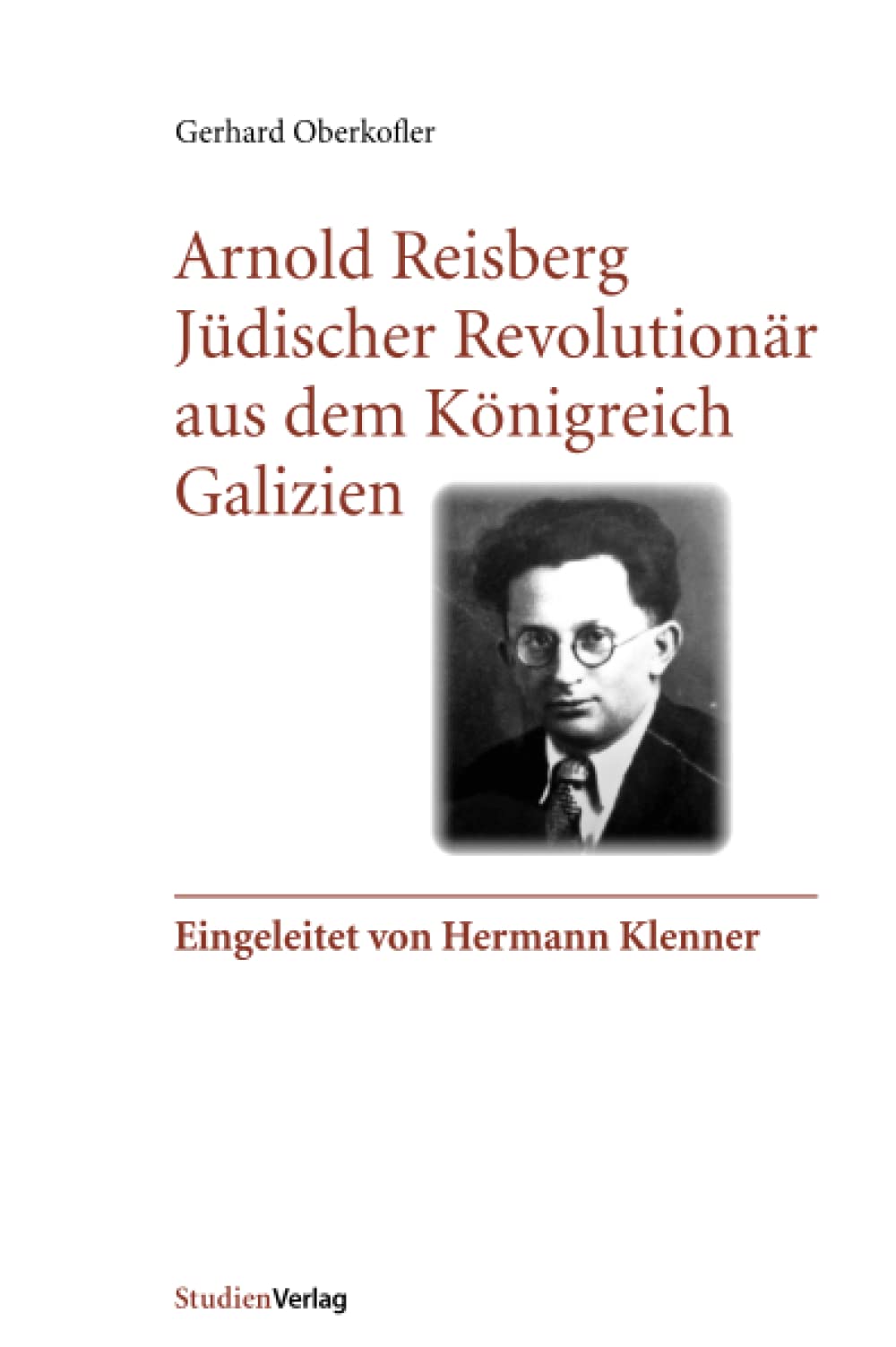 Arnold Reisberg. Jüdischer Revolutionär aus dem Königreich Galizien: Eingeleitet von Hermann Klenner