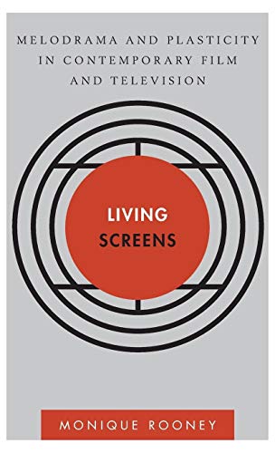 Living Screens: Melodrama and Plasticity in Contemporary Film and Television ()