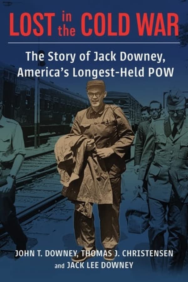 Lost in the Cold War: The Story of Jack Downey, America’s Longest-Held POW