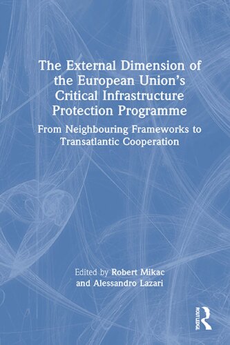 The External Dimension of the European Unions Critical Infrastructure Protection Programme: From Neighboring Frameworks to Transatlantic Cooperation