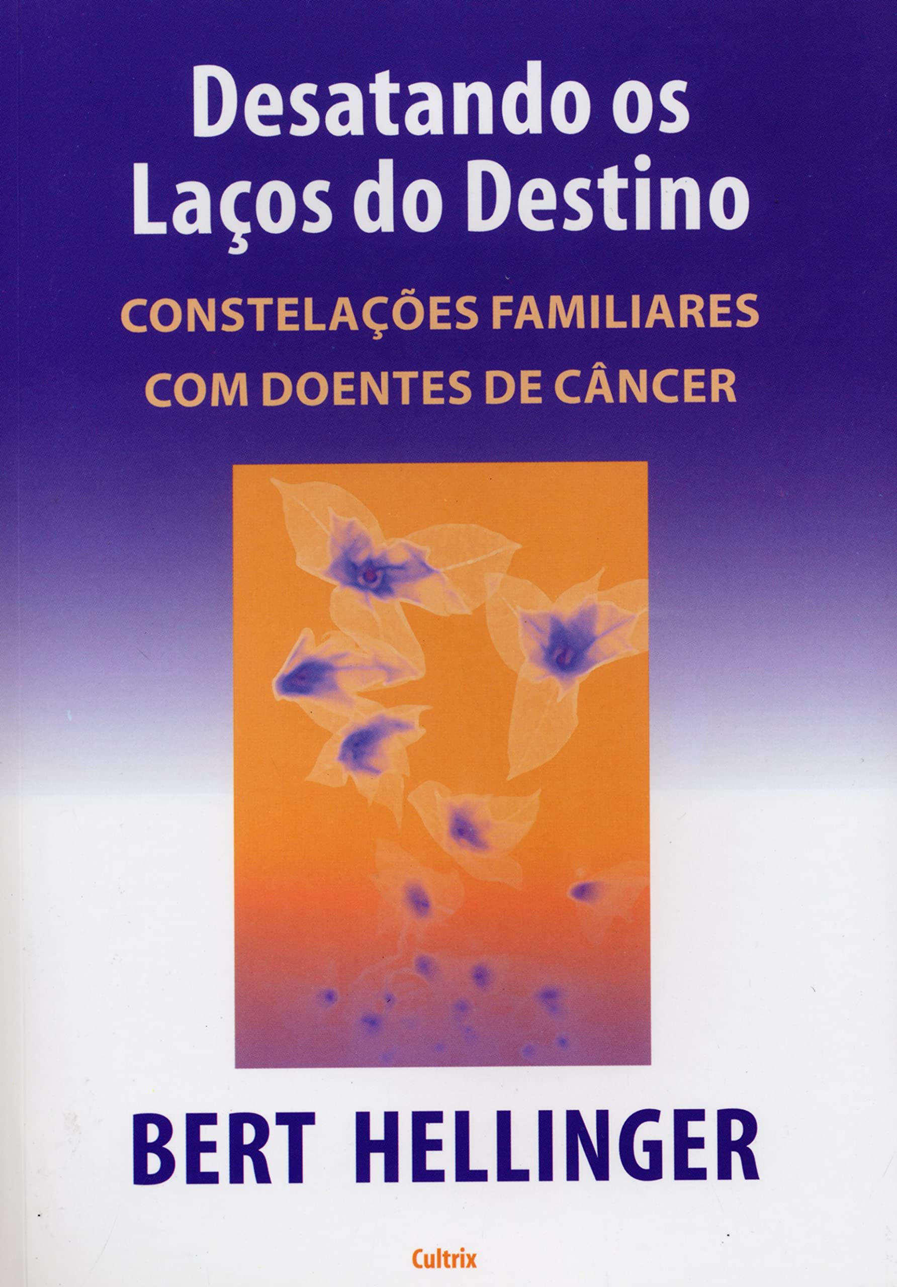 Desatando os Laços do Destino: Constelações Familiares Com Doentes de Cãncer