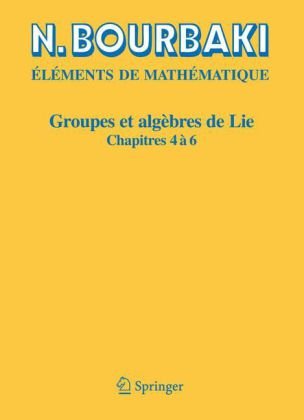 Éléments de Mathématique: Groupes et algebres de Lie: Chapitres 4, 5 et 6