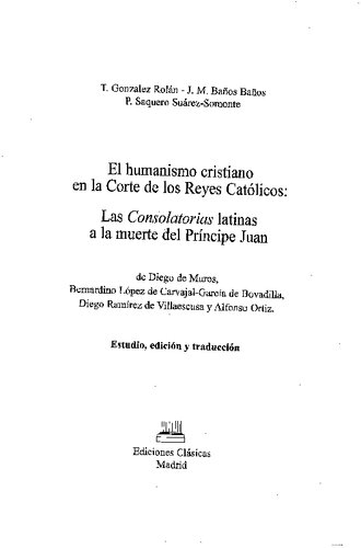 El humanismo cristiano en la Corte de los Reyes Católicos : las Consolatorias latinas a la muerte del príncipe Juan ...