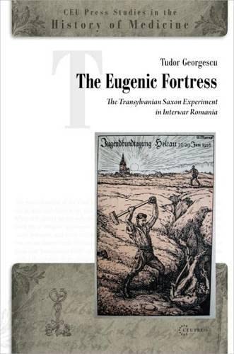 The Eugenic Fortress: The Transylvanian Saxon Experiment in Interwar Romania