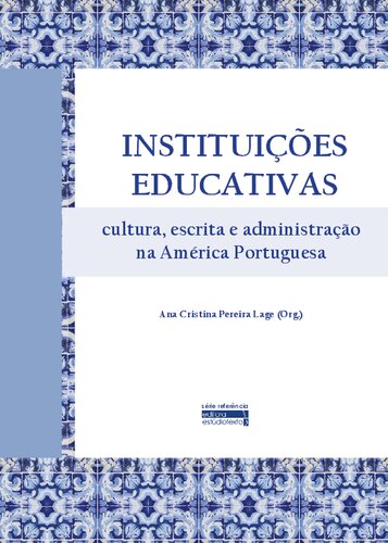 INSTITUIÇÕES EDUCATIVAS cultura, escrita e administração na América Portuguesa
