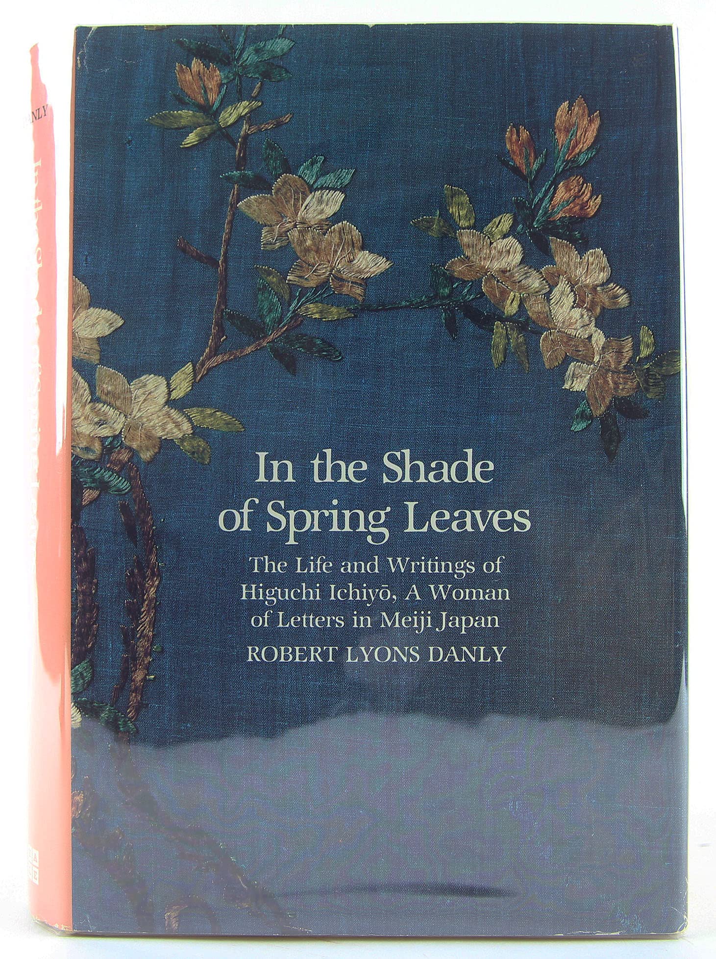 In the shade of spring leaves: The life and writings of Higuchi Ichiyō, a woman of letters in Meiji Japan