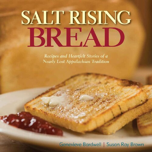 Salt Rising Bread: Recipes and Heartfelt Stories of a Nearly Lost Appalachian Tradition