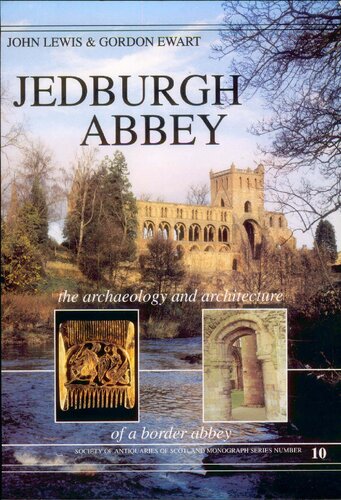 Jedburgh Abbey: The Archaeology and Architecture of a Border Abbey