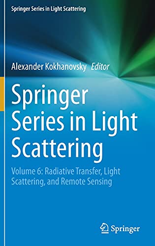 Springer Series in Light Scattering: Volume 6: Radiative Transfer, Light Scattering, and Remote Sensing
