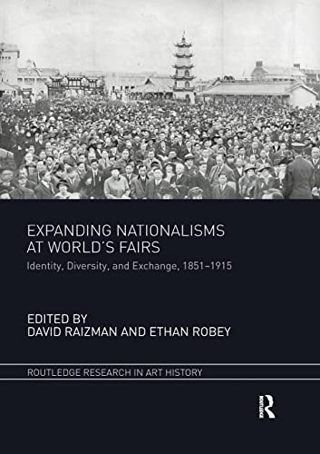 Expanding Nationalisms at World’s Fairs: Identity, Diversity, and Exchange, 1851-1915