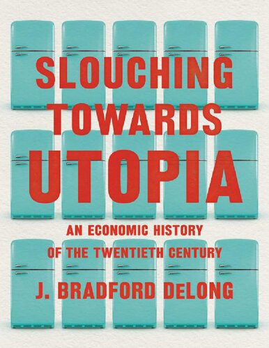 Slouching towards Utopia an economic history of the twentieth century