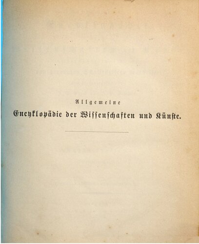 Allgemeine Encyclopädie der Wissenschaften und Künste in alphabetischer Folge / Zweite Section : Kriegsakademie bis Kurzsichtigkeit