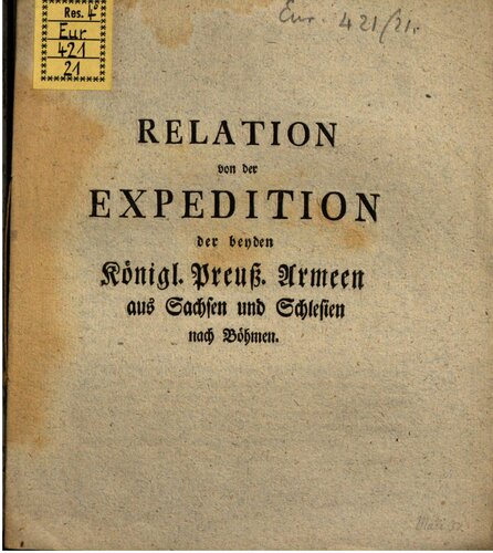 Relation von der Expedition der beiden Königl. Preuß. Armeen aus Sachsen und Schlesien nach Böhmen