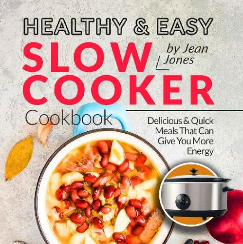 Healthy & Easy Slow Cooker Cookbook: Delicious & Quick Meals That Can Give You More Energy