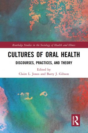 Cultures of Oral Health: Discourses, Practices, and Theory