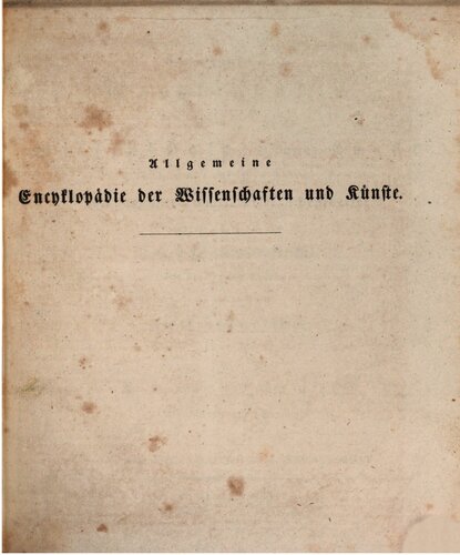 Allgemeine Encyclopädie der Wissenschaften und Künste in alphabetischer Folge / Zweite Section : Nachträge zu I: Integralrechnung bis Junius (Adrian)