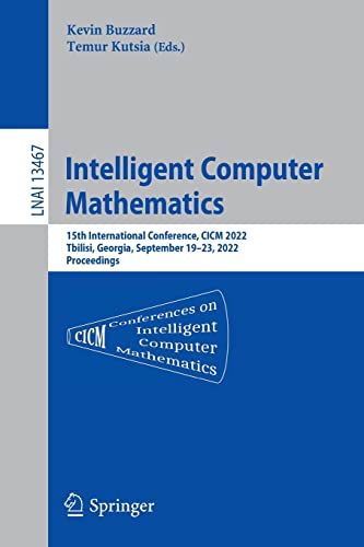 Intelligent Computer Mathematics: 15th International Conference, CICM 2022, Tbilisi, Georgia, September 19–23, 2022, Proceedings