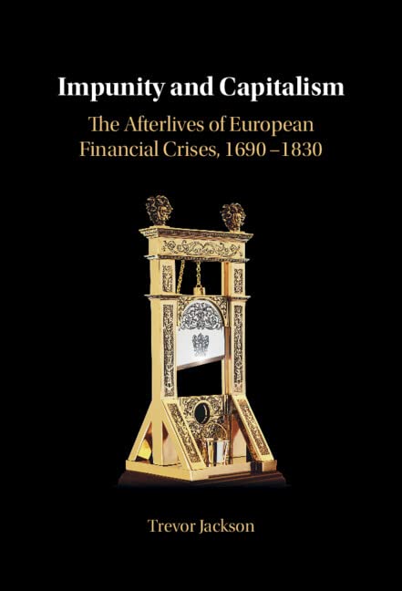 Impunity and Capitalism: The Afterlives of European Financial Crises, 1690–1830