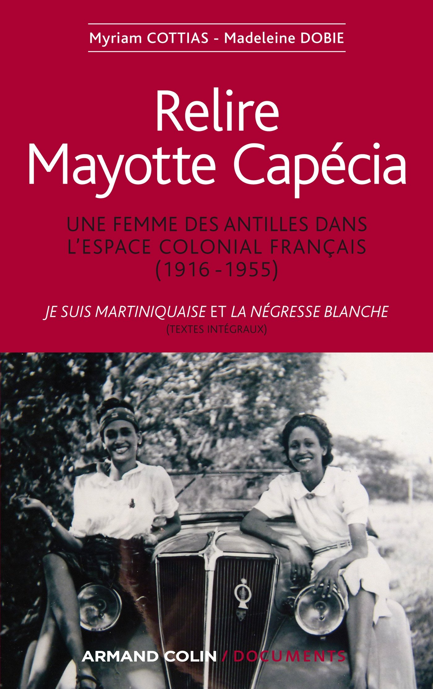Relire Mayotte Capécia: Une femme des Antilles dans l'espace colonial français. Je suis Martiniquaise (1948); La Négresse blanche (1950)